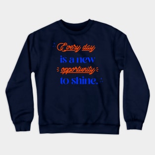 Every day is a new opportunity to shine. Crewneck Sweatshirt